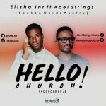 New Spoken Word: ‘ HELLO CHURCH’ Elisha Jnr ft Abel Stringz… Free download