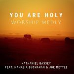 Download Music: Nathaniel Bassey – You Are Holy Ft. Mahalia Buchanan, Joe Mettle