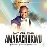 Music: Tayo Christian – Amarachukwu | @tayosings