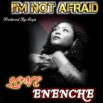 Music: Love Enenche – I’m Not Afraid