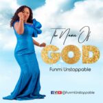 Music: Funmi Unstoppable – The Names of GOD | @funmiunstoppable