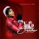 Music: Blessing N. Ebo – My Yoke Breaker