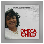 Music: Evang. Juliana Okoro – I Am An Omega Child