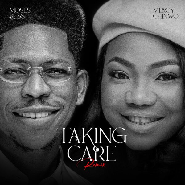 Music: Moses Bliss feat. Mercy Chinwo – Taking Care (Remix)