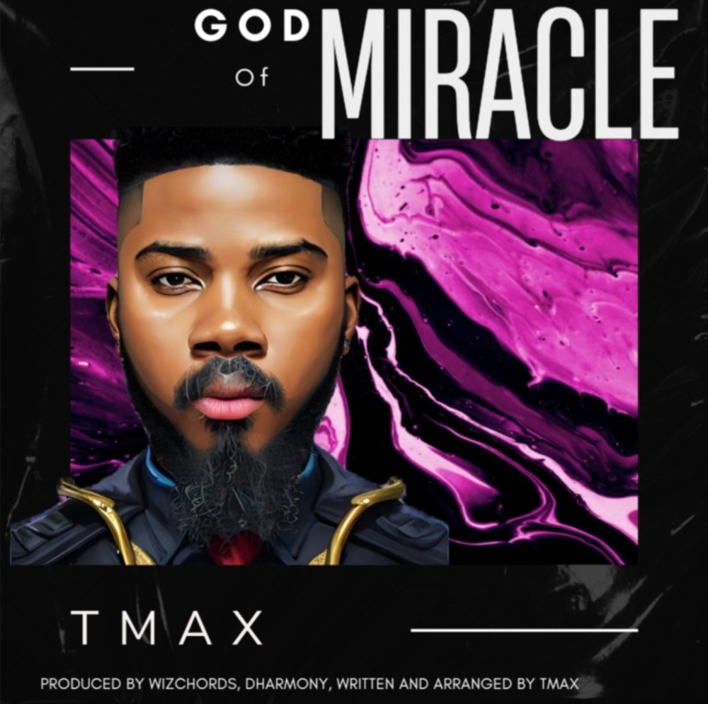 Music + Video: Tmax – God of Miracle | @tmaxsinger