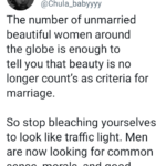 “The number of unmarried beautiful women around the globe is enough to tell you that beauty no longer counts as criteria for marriage” says Nigerian woman