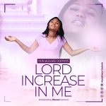 New Music Release: Lord Increase In Me – Nosakhare Godwin