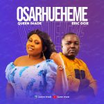 New Music Release: Osarhueheme Queen Imade Ft. Eric Ogie