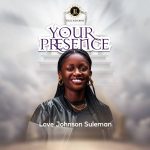 Music: Your Presence – Love Johnson Suleman