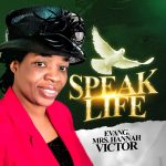 Music: Speak Life – Evang Mrs Hannah Victor