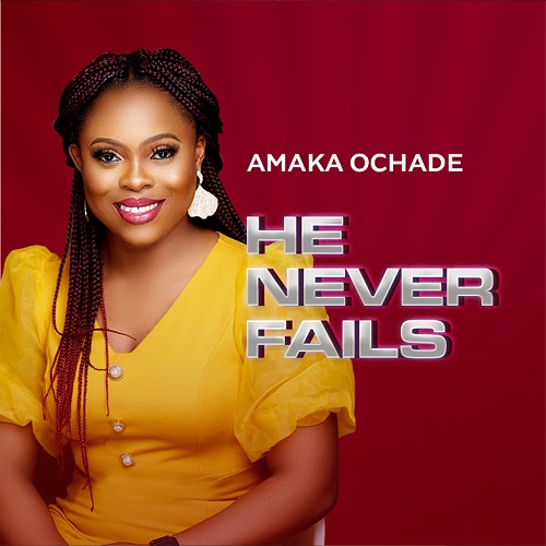 Music: Download He Never Fails – Amaka Ochade