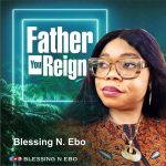 Music: Download “Father You Reign” –  Blessing N. Ebo